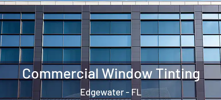  Commercial Window Tinting Edgewater - FL