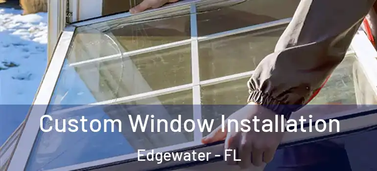  Custom Window Installation Edgewater - FL