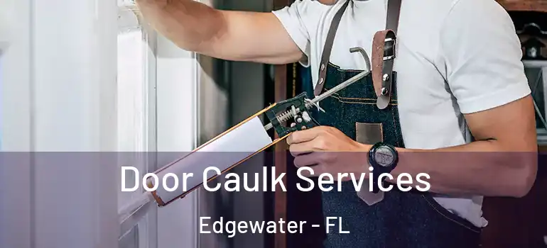  Door Caulk Services Edgewater - FL