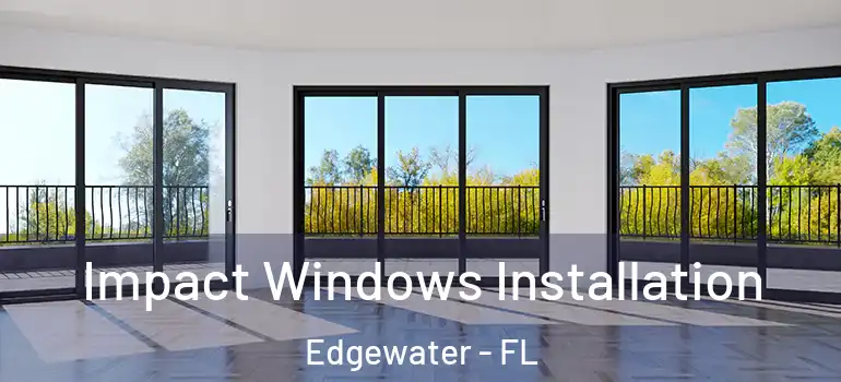  Impact Windows Installation Edgewater - FL