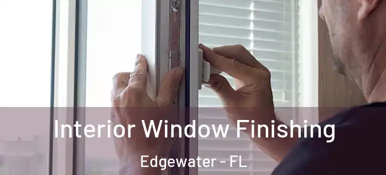  Interior Window Finishing Edgewater - FL