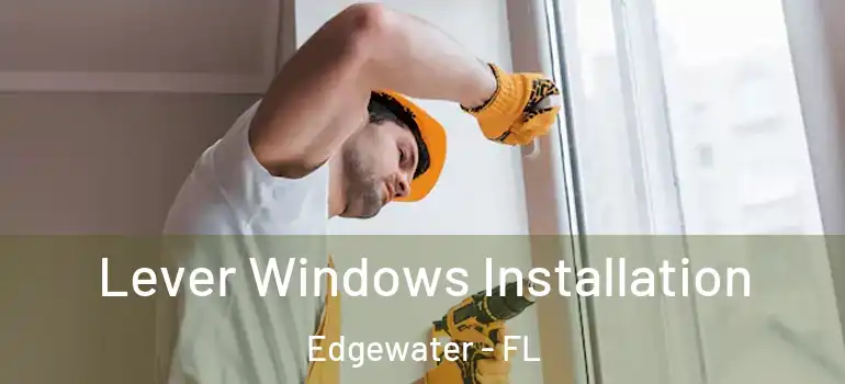  Lever Windows Installation Edgewater - FL