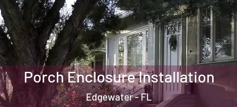  Porch Enclosure Installation Edgewater - FL