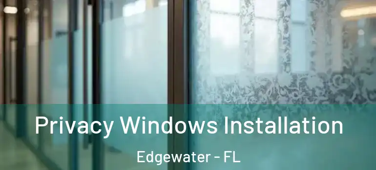  Privacy Windows Installation Edgewater - FL