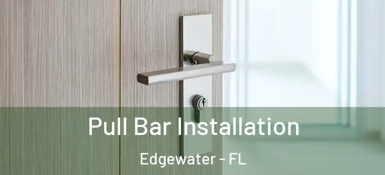  Pull Bar Installation Edgewater - FL