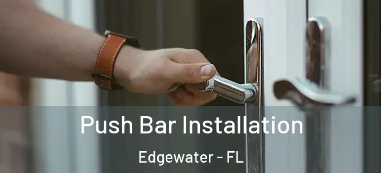  Push Bar Installation Edgewater - FL