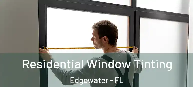  Residential Window Tinting Edgewater - FL