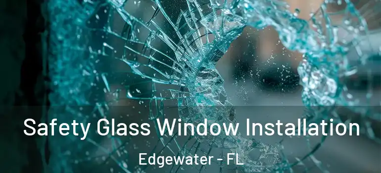 Safety Glass Window Installation Edgewater - FL