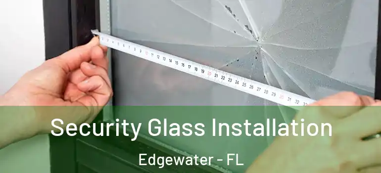  Security Glass Installation Edgewater - FL