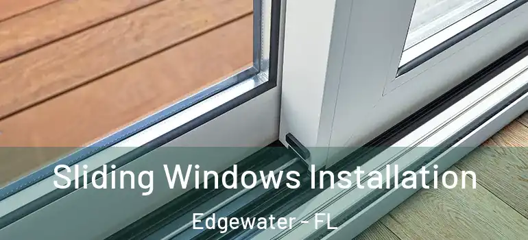  Sliding Windows Installation Edgewater - FL