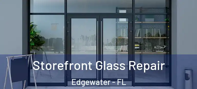  Storefront Glass Repair Edgewater - FL
