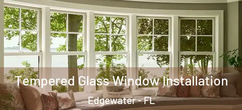  Tempered Glass Window Installation Edgewater - FL