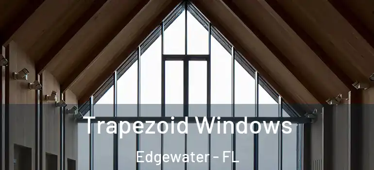  Trapezoid Windows Edgewater - FL
