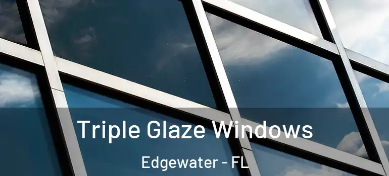  Triple Glaze Windows Edgewater - FL