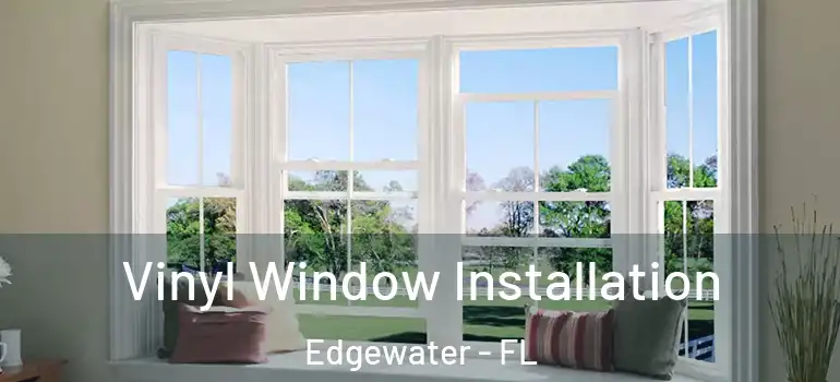  Vinyl Window Installation Edgewater - FL
