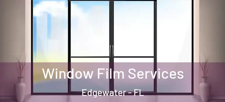  Window Film Services Edgewater - FL