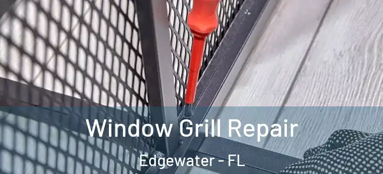  Window Grill Repair Edgewater - FL