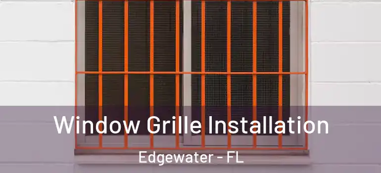  Window Grille Installation Edgewater - FL