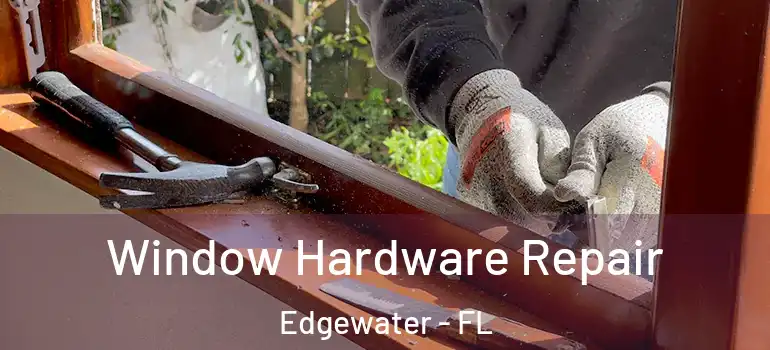  Window Hardware Repair Edgewater - FL