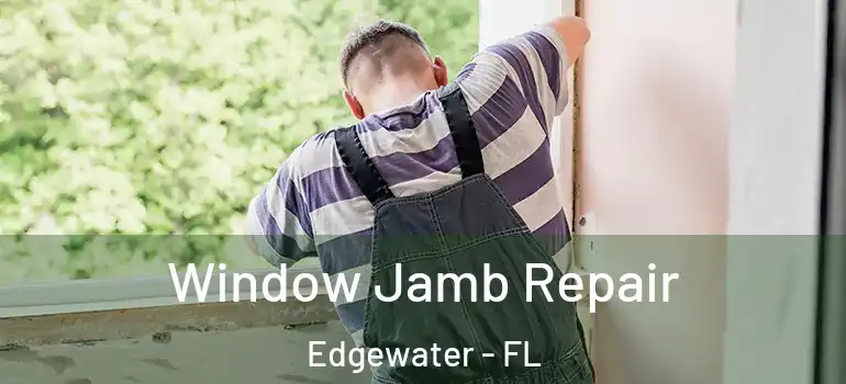  Window Jamb Repair Edgewater - FL