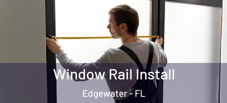  Window Rail Install Edgewater - FL