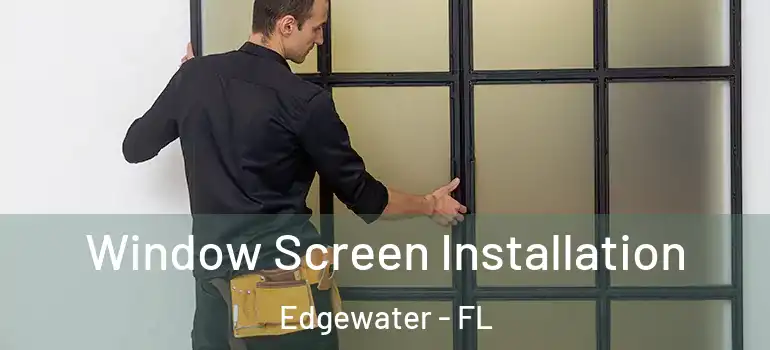 Window Screen Installation Edgewater - FL